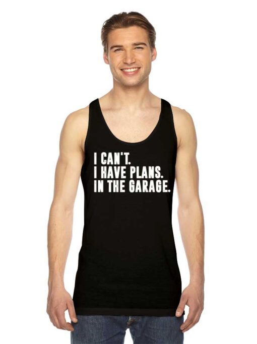 I Cant I Have Plans In The Garage Mechanic Tank Top