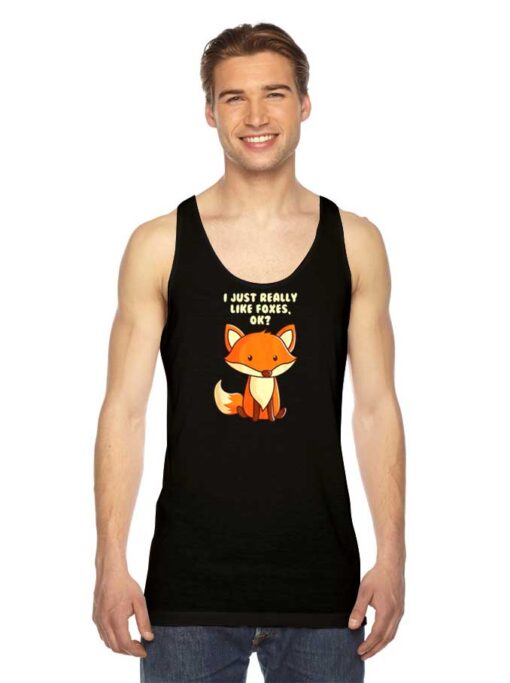 I Just Really Like Foxes OK Tank Top