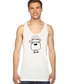 I'm Only Talking To My Dog Today Puppy Tank Top