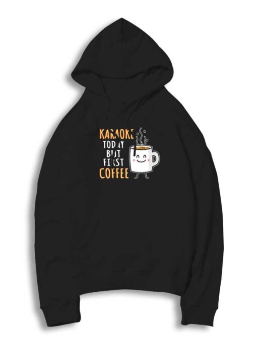 Karaoke Today But First Coffee Hoodie