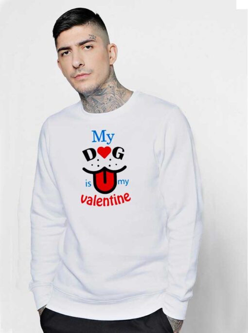 My Dog is My Valentine Dog Lover Sweatshirt