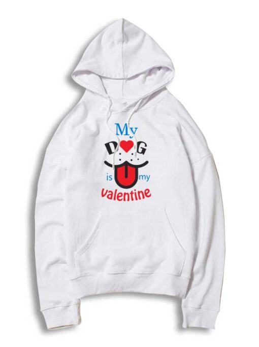 My Dog is My Valentine Dog Lover Hoodie