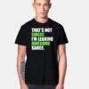 That’s Not Sweat I’m Leaking Awesome Sauce T Shirt