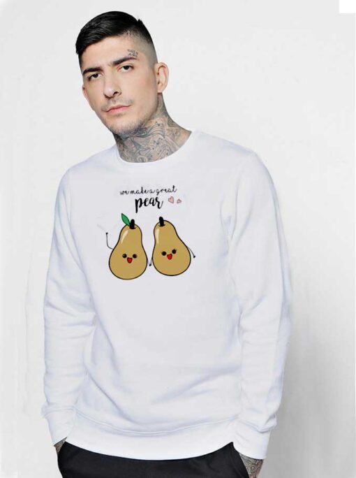 We Make A Good Pear Couple Sweatshirt