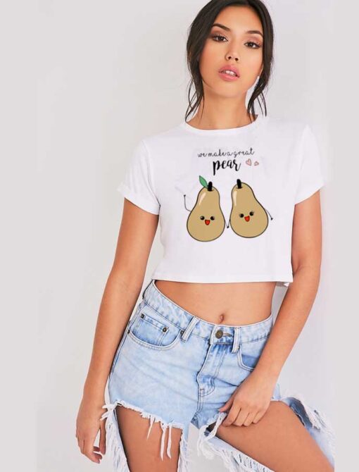 We Make A Good Pear Couple Crop Top Shirt