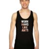 Work Hard Like Ants Quote Tank Top