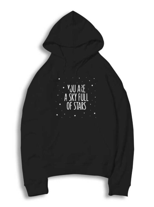 You Are A Sky Full Of Stars Quote Hoodie