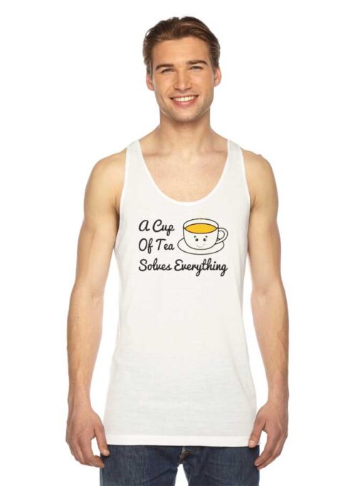 A Cup Of Tea Solves Everything Tea Time Tank Top