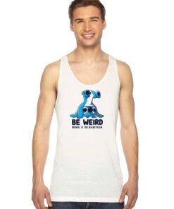 Be Weird Normal Is Too Mainstream Stitch Tank Top