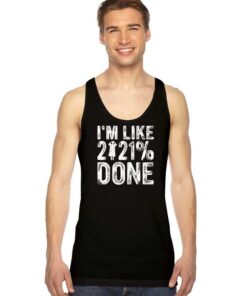 I'm Like 2021% Done Pandemic Tank Top