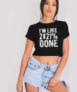 I'm Like 2021% Done Pandemic Crop Top Shirt