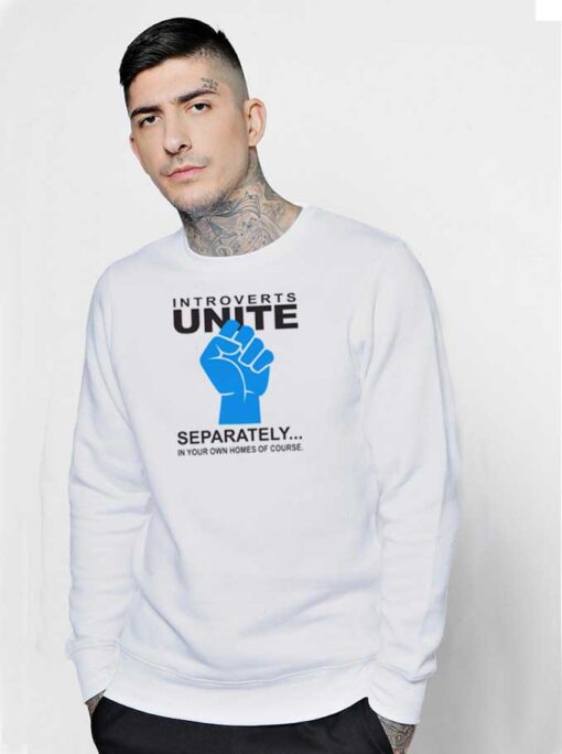 Introverts Unite Separately In Homes Sweatshirt