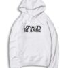 Loyalty Is Rare Quote Hoodie