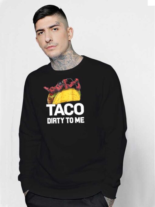 Marvel Deadpool Taco Dirty To Me Superhero Sweatshirt