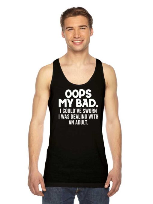 Oops My Bad Dealing With Adult Tank Top