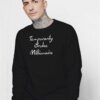 Temporarily Broke Millionaire Quote Sweatshirt