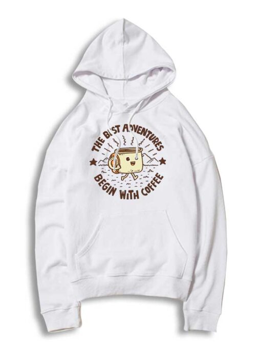 The Best Adventures Begin With Coffee Hoodie