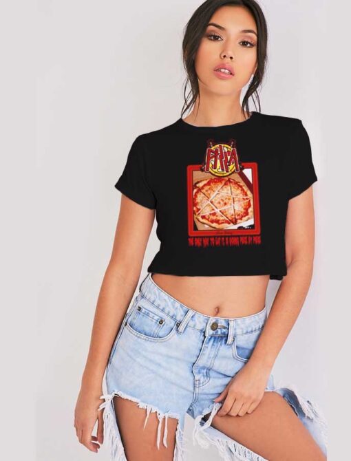 The Only Way To Eat Pizza Slayer Crop Top Shirt