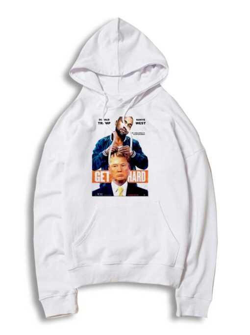 Donald Trump Kanye West Get Hard Hoodie