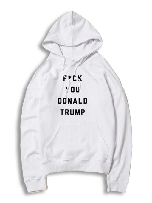 F You Donald Trump President Hoodie