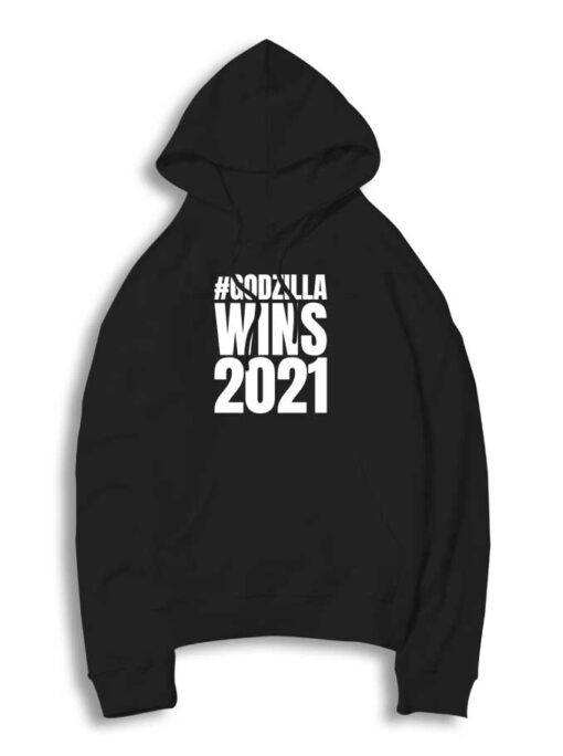 Godzilla Wins 2021 Quote Hoodie