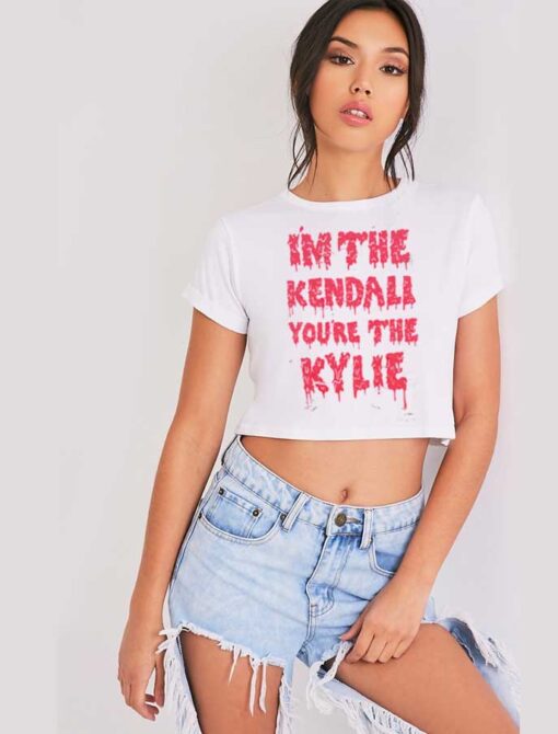 I'm The Kendall You Are The Kylie Dripping Crop Top Shirt