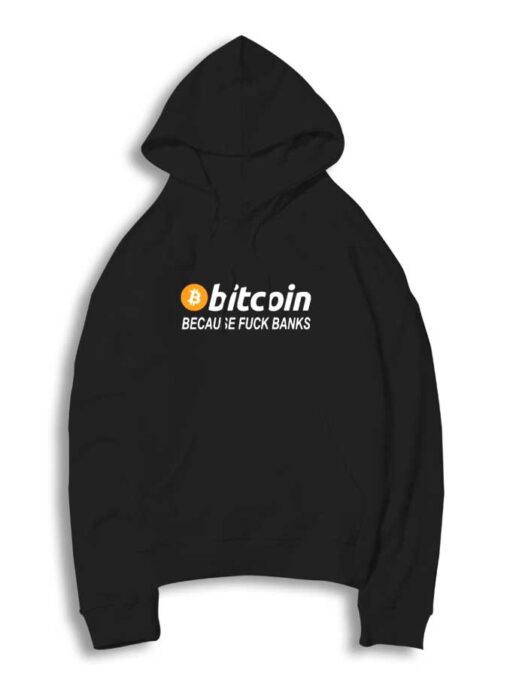 Bitcoin Because Fuck Banks Hoodie