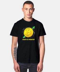 Bitcoin Exactly As Predicted T Shirt