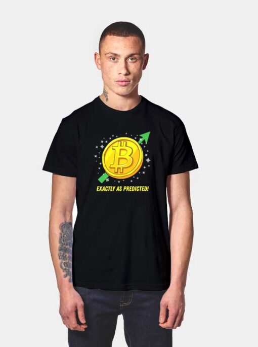 Bitcoin Exactly As Predicted T Shirt