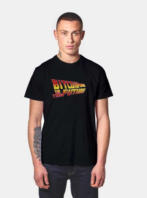 Bitcoin Is The Future Quote T Shirt