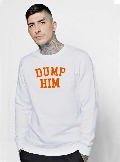 Britney Spears Dump Him Sweatshirt