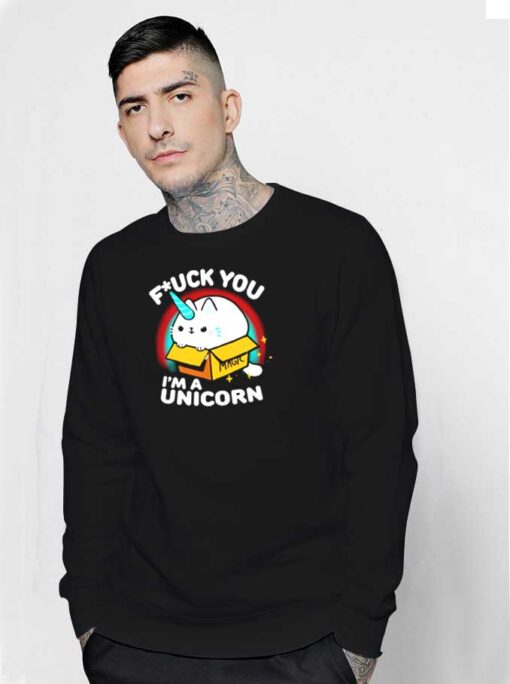 Cat Fuck You I'm A Unicorn Sweatshirt