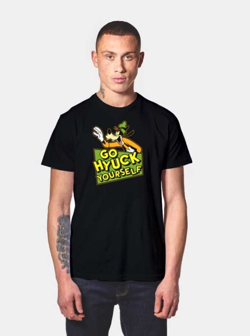 Go Hyuck Yourself Goofy T Shirt