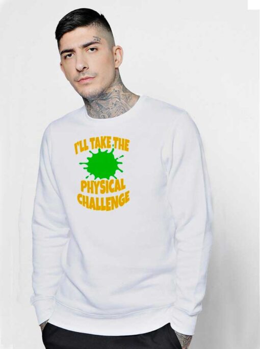 I'll Take The Physical Challenge Nickelodeon Sweatshirt