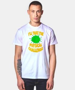 I'll Take The Physical Challenge Nickelodeon T Shirt