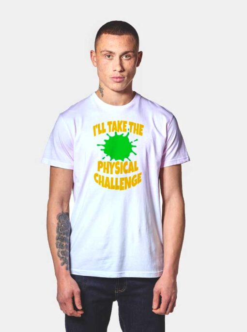 I'll Take The Physical Challenge Nickelodeon T Shirt