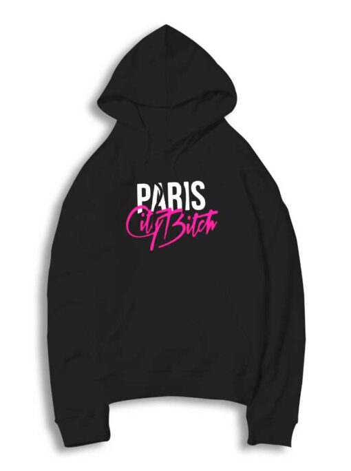 Paris City Bitch Quote Hoodie