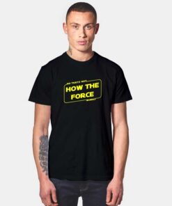 No That's Not How The Force Works T Shirt