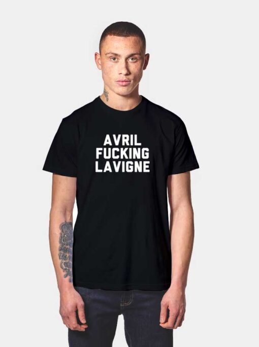 Avril Fucking Lavigne Quote T Shirt