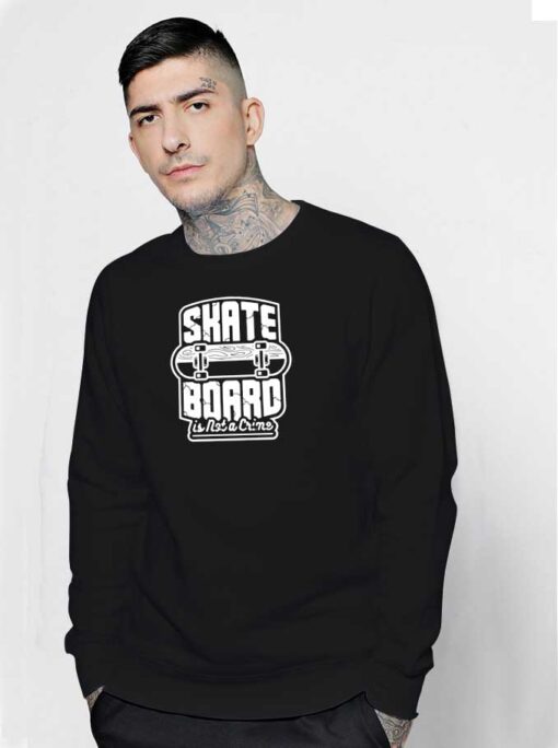 Skate Board Is Not a Crime Tony Hawk Sweatshirt