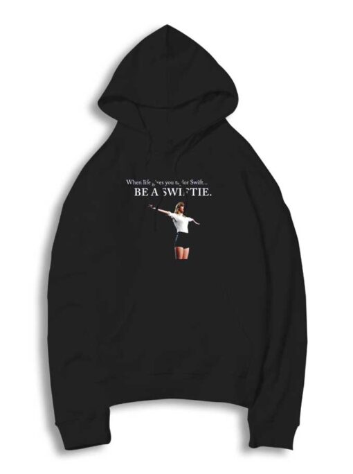 When Life Gives You Taylor Swift Quote Hoodie