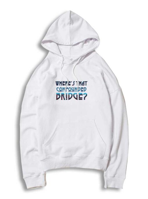 Where's That Confounded Bridge Led Zep Hoodie