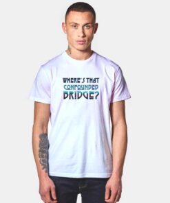 Where's That Confounded Bridge Led Zep T Shirt