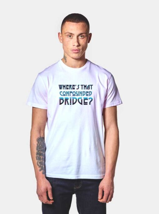 Where's That Confounded Bridge Led Zep T Shirt