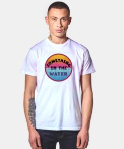 Something In The Water Circle T Shirt