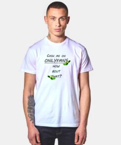 Cash Me On Only Fans How Bout That T Shirt