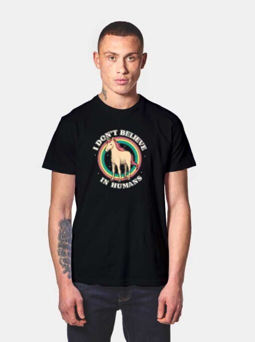 I Dont Believe In Human Unicorn Rainbow T Shirt