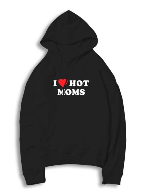 I Heart Hot Moms Quote Hoodie