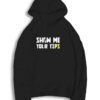 Show Me Your Tips Quote Hoodie