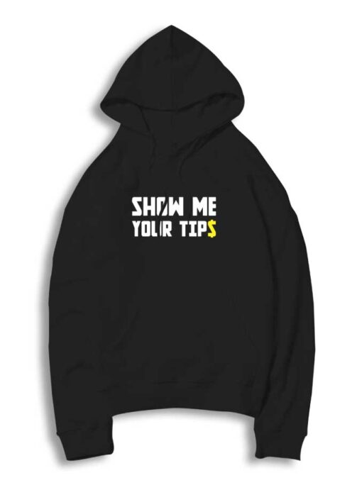 Show Me Your Tips Quote Hoodie